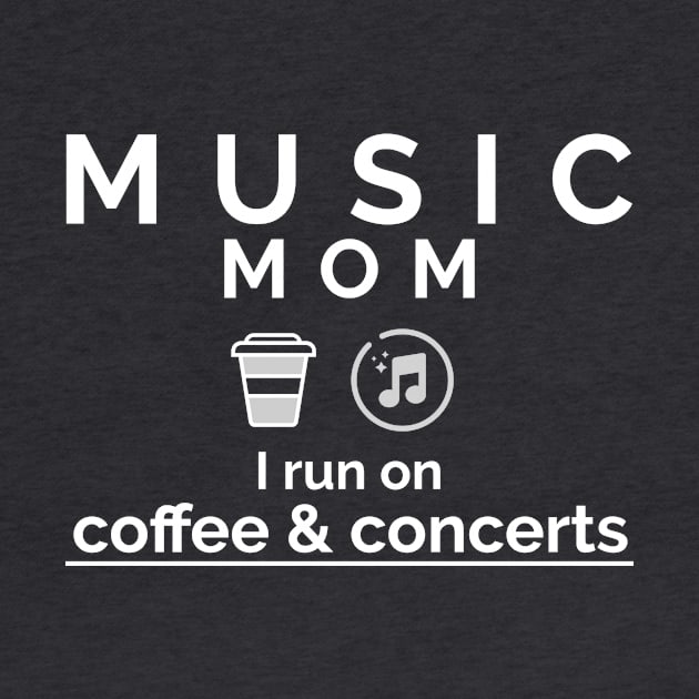 Music Mom I Run on Coffee & Concerts by CSM Merch